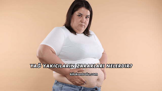 Yağ Yakıcıların Zararları Nelerdir?
