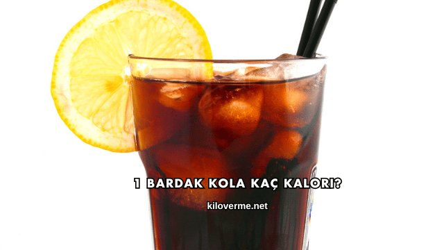 1 Bardak Kola Kaç Kalori?