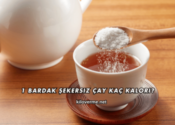 1 Bardak Şekersiz Çay Kaç Kalori?
