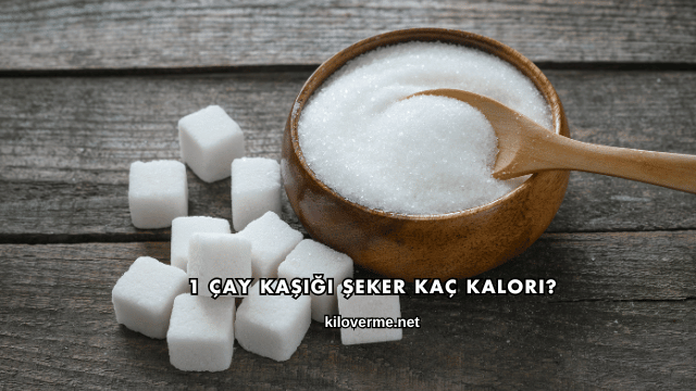 1 Çay Kaşığı Şeker Kaç Kalori?