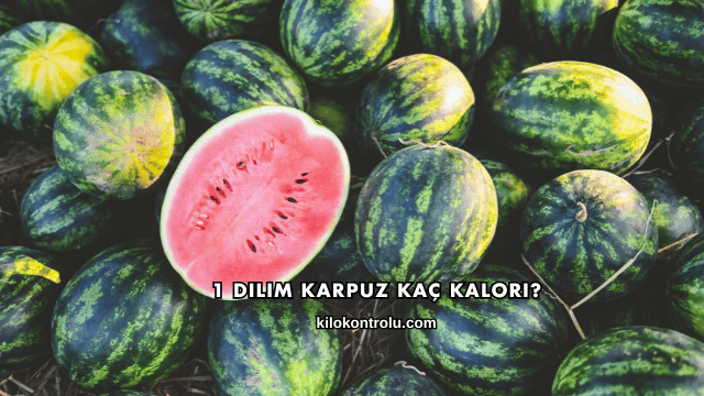 1 Dilim Karpuz Kaç Kalori?