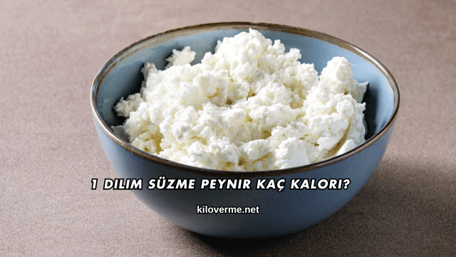 1 Dilim Süzme Peynir Kaç Kalori?