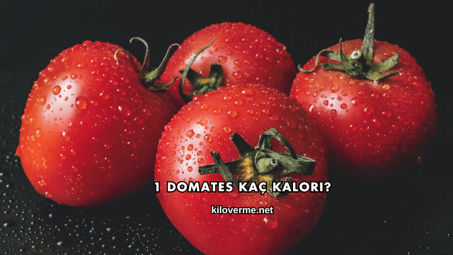 1 Domates Kaç Kalori?