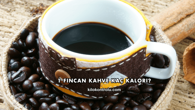 1 Fincan Kahve Kaç Kalori?