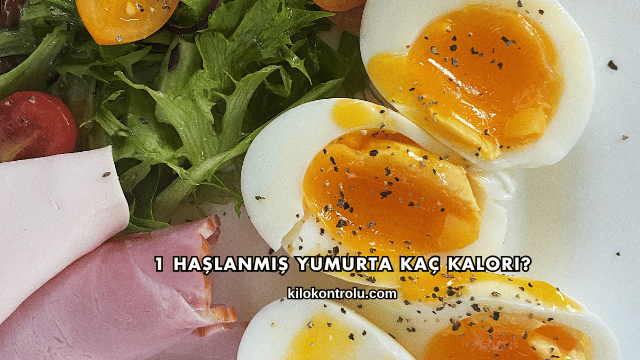1 Haşlanmış Yumurta Kaç Kalori?
