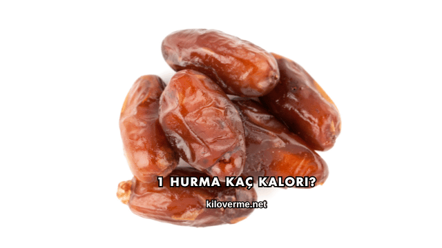 1 Hurma Kaç Kalori?