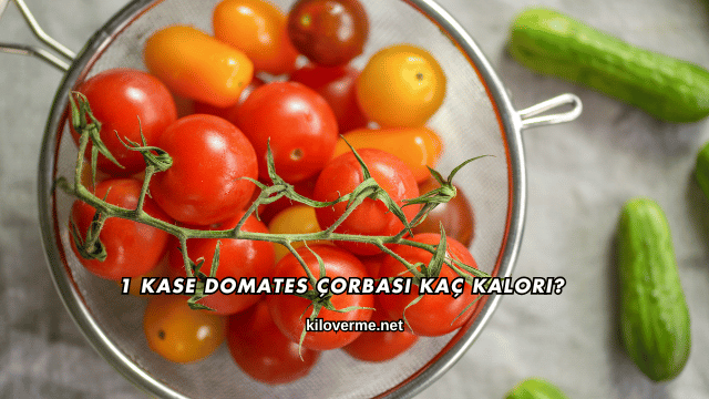 1 Kase Domates Çorbası Kaç Kalori?