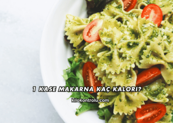 1 Kase Makarna Kaç Kalori?