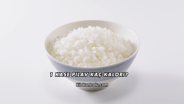 1 Kase Pilav Kaç Kalori?