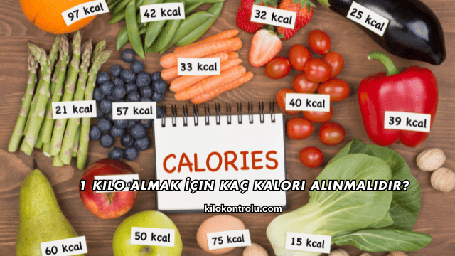 1 Kilo Almak İçin Kaç Kalori Alınmalıdır?