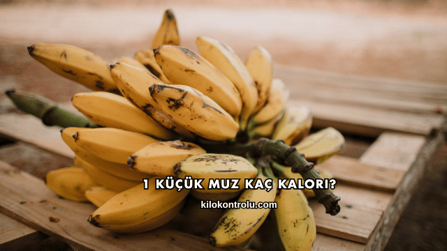 1 Küçük Muz Kaç Kalori?