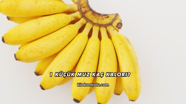 1 Küçük Muz Kaç Kalori?
