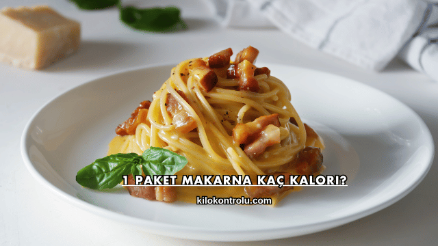 1 Paket Makarna Kaç Kalori?