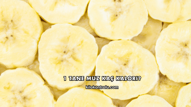 1 Tane Muz Kaç Kalori?