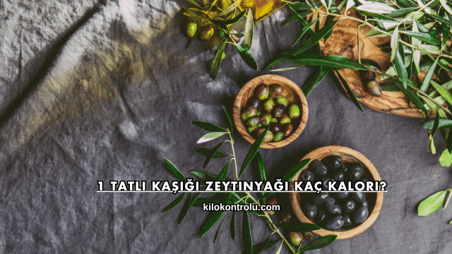 1 Tatlı Kaşığı Zeytinyağı Kaç Kalori?