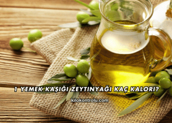1 Yemek Kaşığı Zeytinyağı Kaç Kalori?