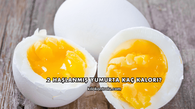 2 Haşlanmış Yumurta Kaç Kalori?
