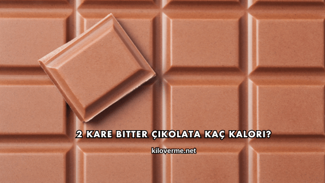 2 Kare Bitter Çikolata Kaç Kalori?