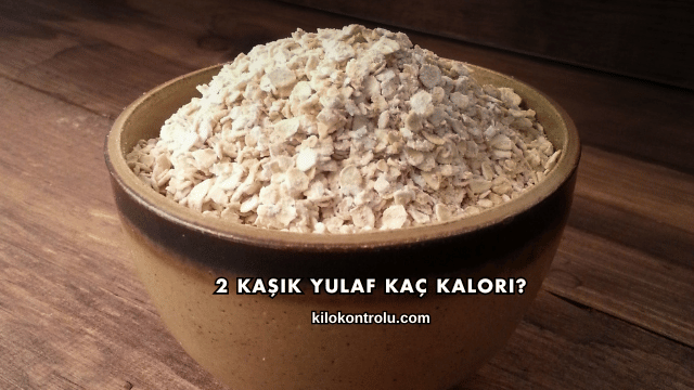 2 Kaşık Yulaf Kaç Kalori?