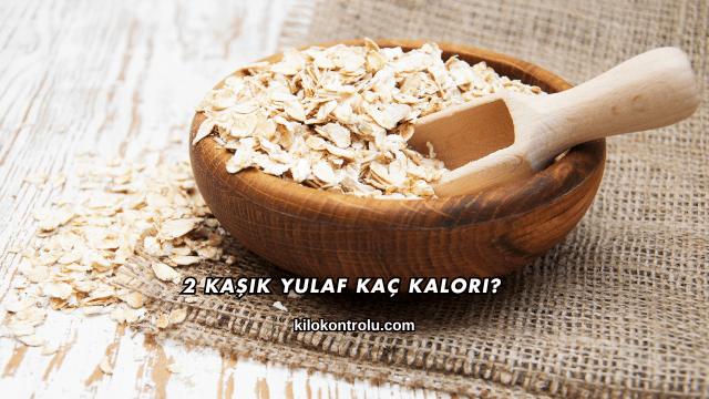 2 Kaşık Yulaf Kaç Kalori?