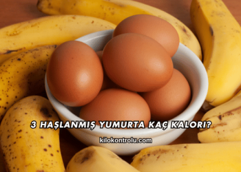 3 Haşlanmış Yumurta Kaç Kalori?
