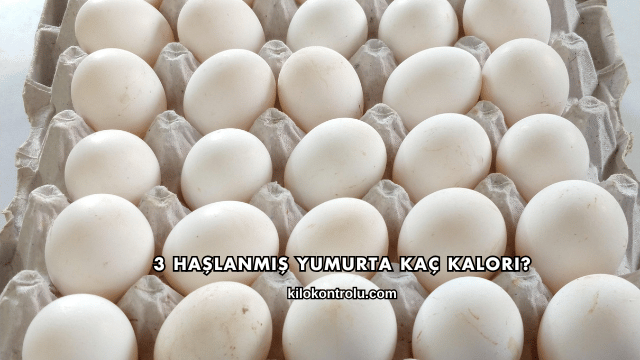 3 Haşlanmış Yumurta Kaç Kalori?