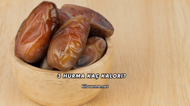 3 Hurma Kaç Kalori?