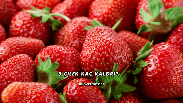 5 Çilek Kaç Kalori?