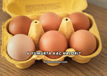6 Yumurta Kaç Kalori?