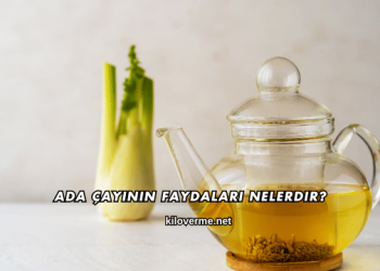 Ada Çayının Faydaları Nelerdir?