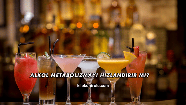 Alkol Metabolizmayı Hızlandırır mı?