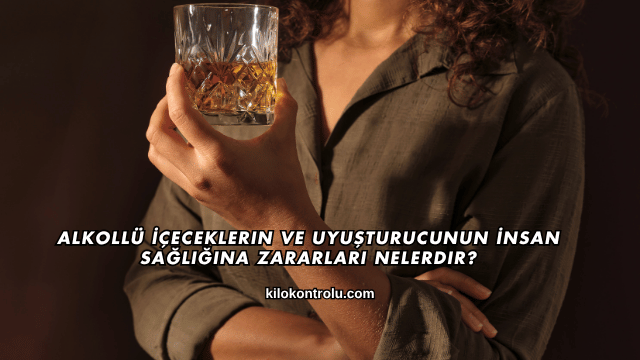 Alkollü İçeceklerin ve Uyuşturucunun İnsan Sağlığına Zararları Nelerdir?