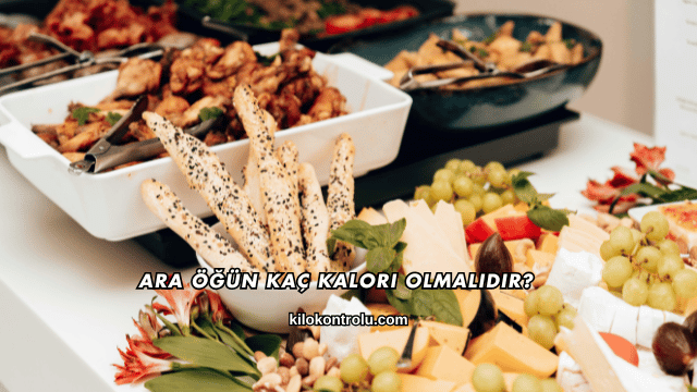 Ara Öğün Kaç Kalori Olmalıdır?