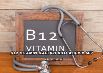 B12 Vitamin İlaçları Kilo Aldırır mı?