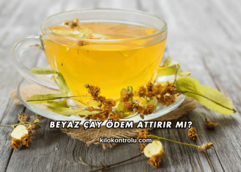 Beyaz Çay Ödem Attırır mı?