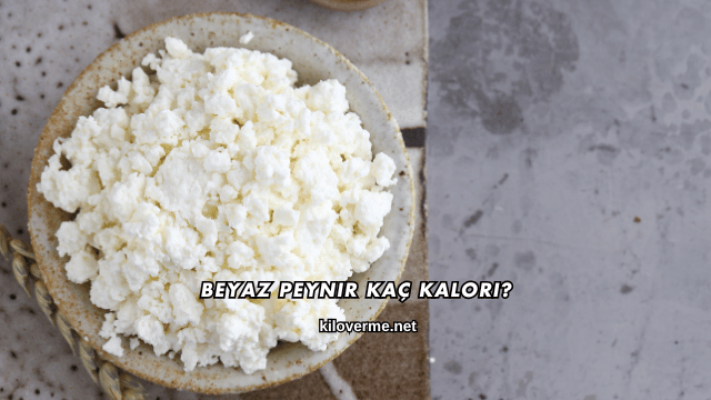 Beyaz Peynir Kaç Kalori?