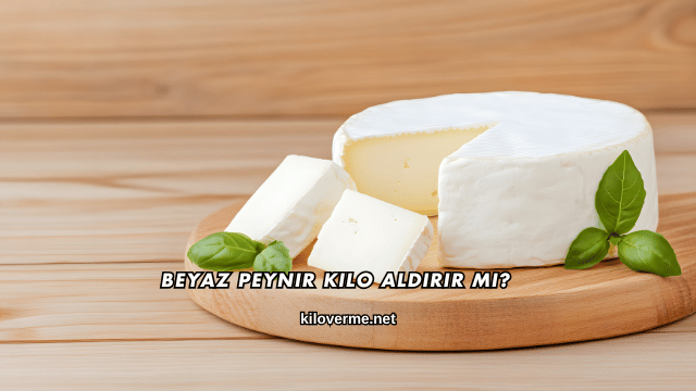 Beyaz Peynir Kilo Aldırır mı?
