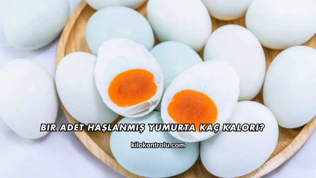 Bir Adet Haşlanmış Yumurta Kaç Kalori?