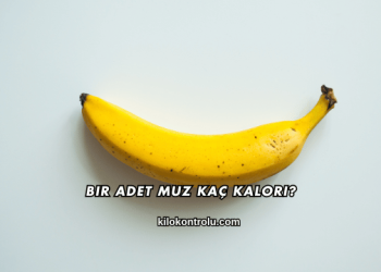 Bir Adet Muz Kaç Kalori?