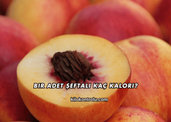 Bir Adet Şeftali Kaç Kalori?