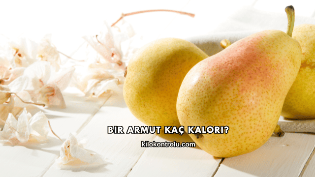 Bir Armut Kaç Kalori?