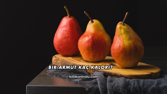 Bir Armut Kaç Kalori?