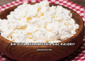 Bir Dilim Beyaz Peynir Kaç Kalori?