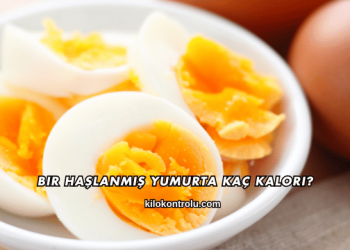Bir Haşlanmış Yumurta Kaç Kalori?
