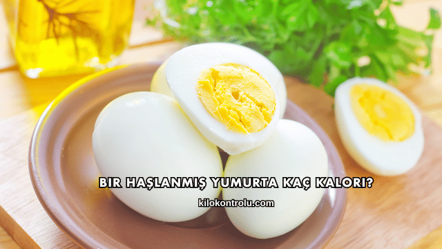 Bir Haşlanmış Yumurta Kaç Kalori?