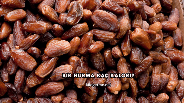 Bir Hurma Kaç Kalori?