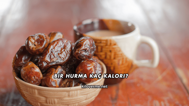 Bir Hurma Kaç Kalori?