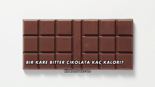 Bir Kare Bitter Çikolata Kaç Kalori?