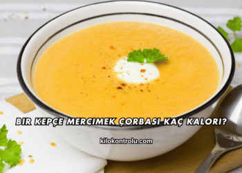 Bir Kepçe Mercimek Çorbası Kaç Kalori?