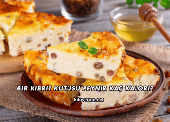 Bir Kibrit Kutusu Peynir Kaç Kalori?